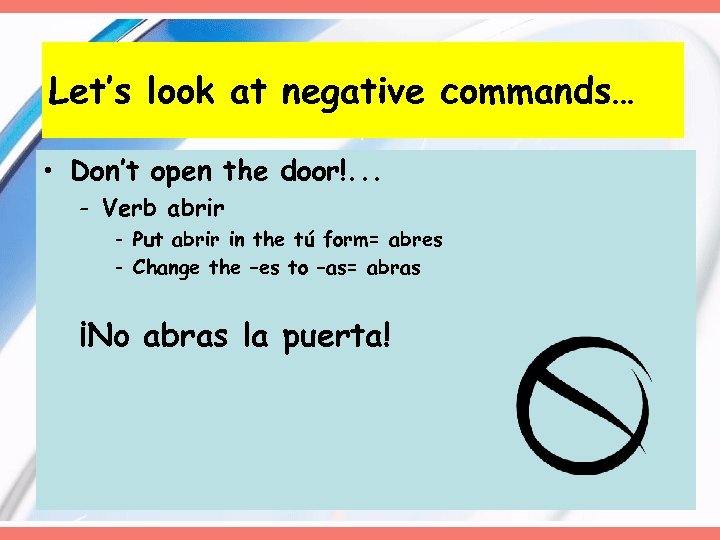 Let’s look at negative commands… • Don’t open the door!. . . - Verb