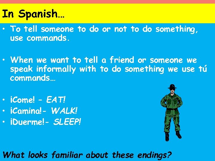 In Spanish… • To tell someone to do or not to do something, use
