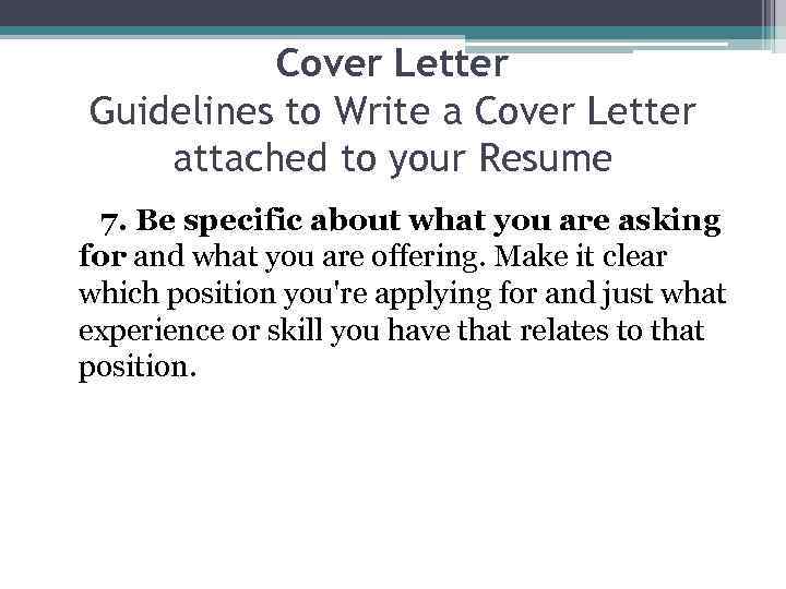 Cover Letter Guidelines to Write a Cover Letter attached to your Resume 7. Be