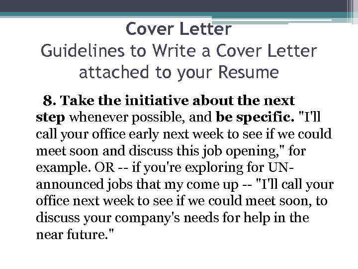 Cover Letter Guidelines to Write a Cover Letter attached to your Resume 8. Take