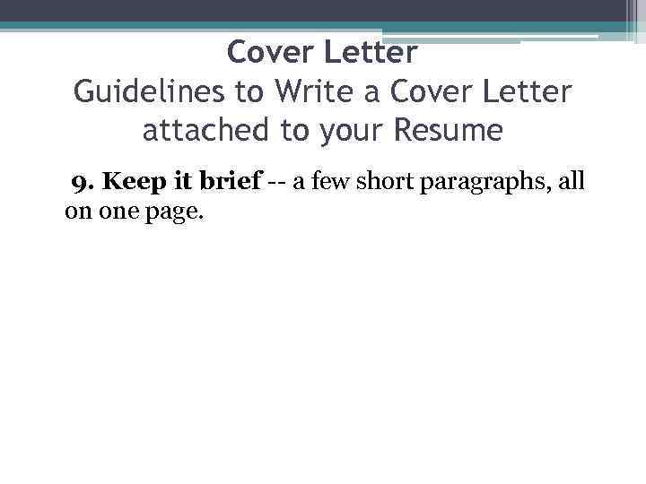 Cover Letter Guidelines to Write a Cover Letter attached to your Resume 9. Keep