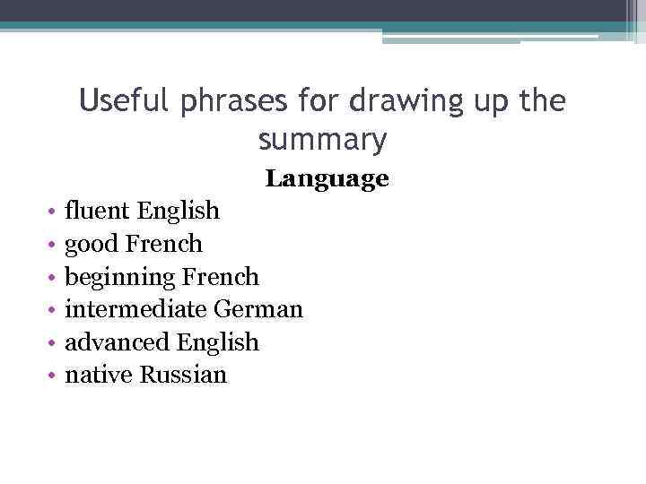Useful phrases for drawing up the summary Language • • • fluent English good