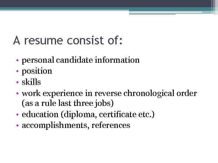 A resume consist of: • • personal candidate information position skills work experience in