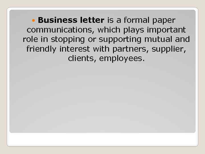 Business letter is a formal paper communications, which plays important role in stopping or