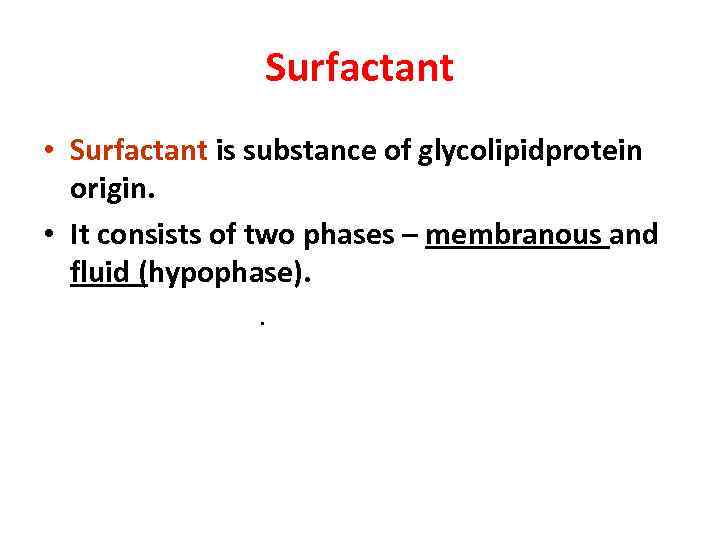 Surfactant • Surfactant is substance of glycolipidprotein origin. • It consists of two phases