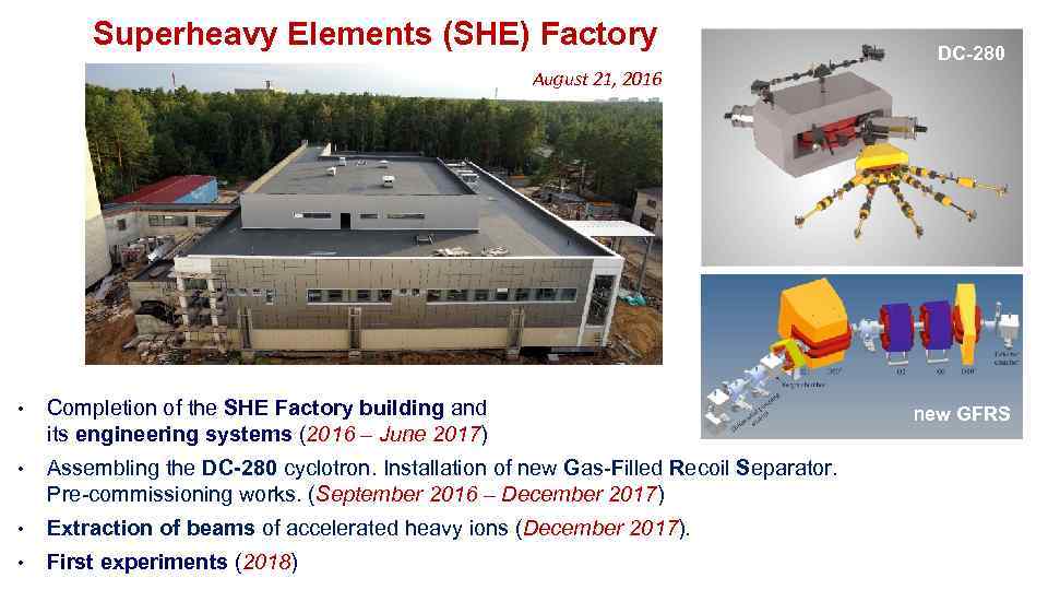 Superheavy Elements (SHE) Factory DC-280 August 21, 2016 • Completion of the SHE Factory