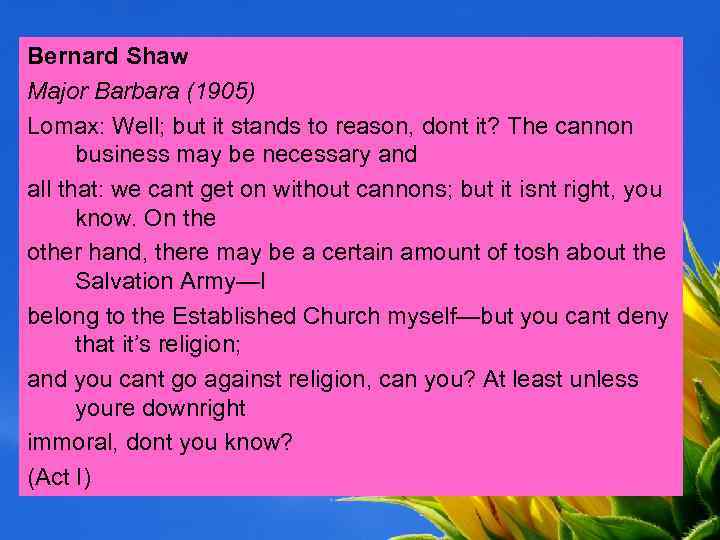 Bernard Shaw Major Barbara (1905) Lomax: Well; but it stands to reason, dont it?