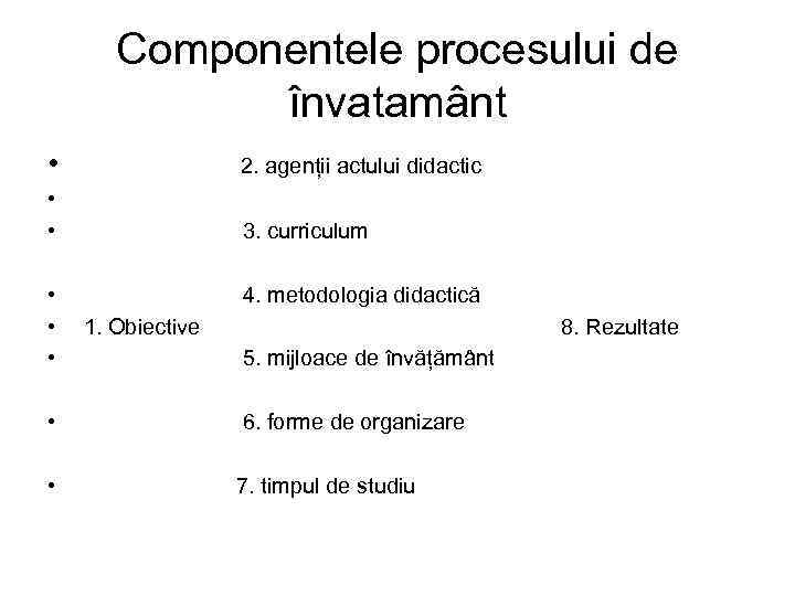 Componentele procesului de învatamânt • 2. agenții actului didactic • • 3. curriculum •