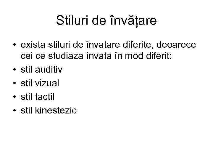 Stiluri de învățare • exista stiluri de învatare diferite, deoarece cei ce studiaza învata