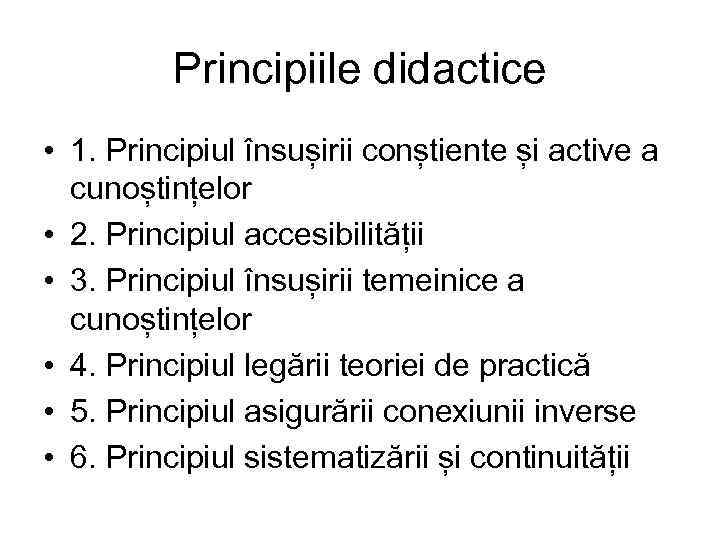 Principiile didactice • 1. Principiul însușirii conștiente și active a cunoștințelor • 2. Principiul