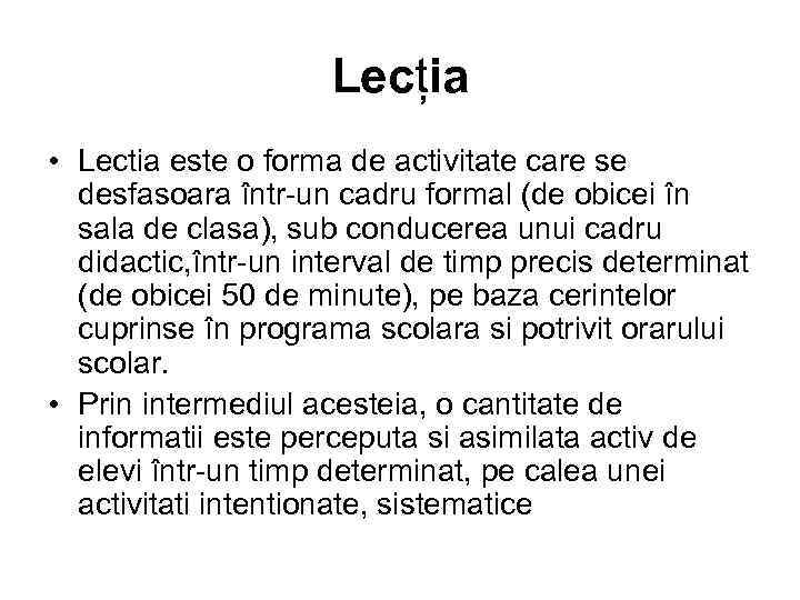 Lecția • Lectia este o forma de activitate care se desfasoara într-un cadru formal