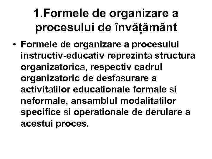 1. Formele de organizare a procesului de învățământ • Formele de organizare a procesului