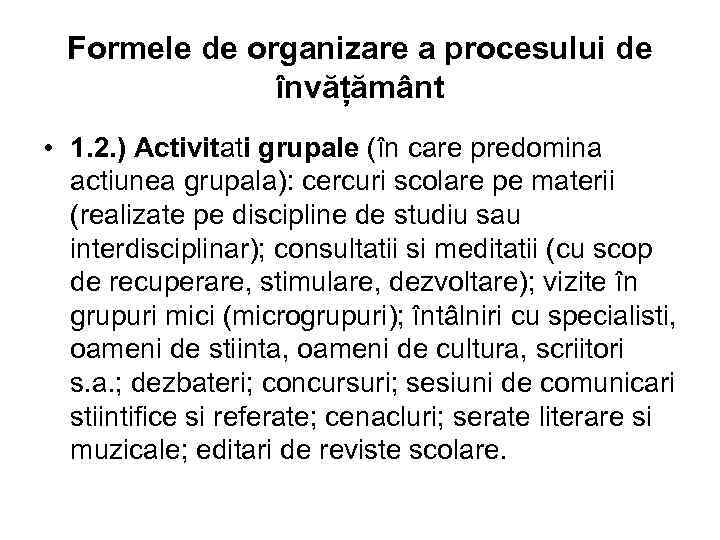 Formele de organizare a procesului de învățământ • 1. 2. ) Activitati grupale (în