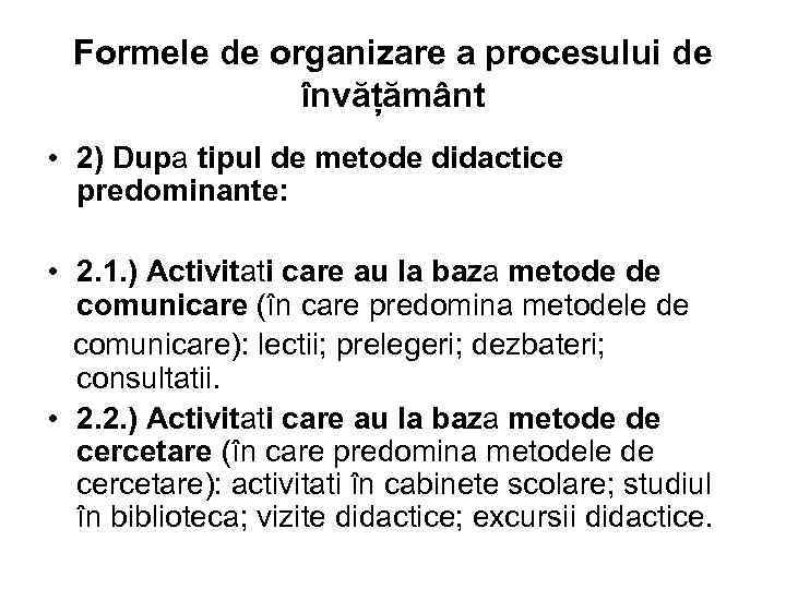 Formele de organizare a procesului de învățământ • 2) Dupa tipul de metode didactice