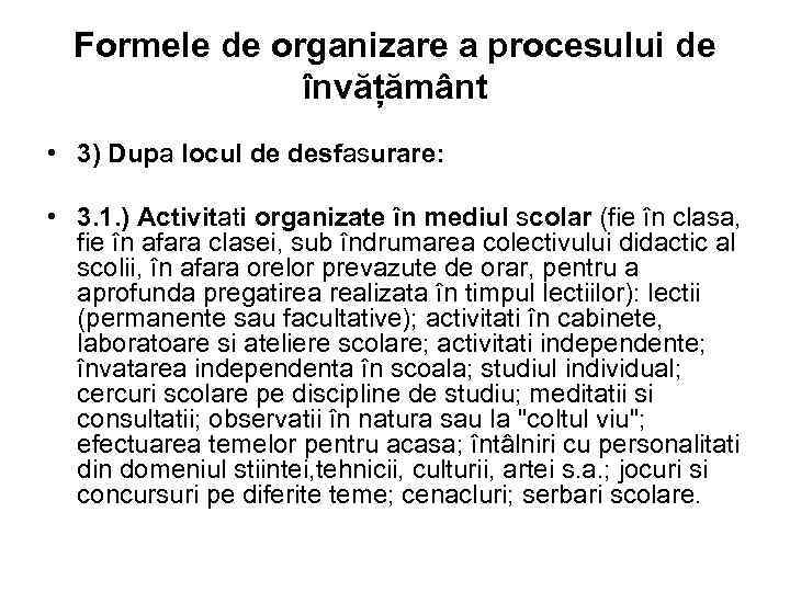 Formele de organizare a procesului de învățământ • 3) Dupa locul de desfasurare: •