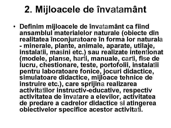 2. Mijloacele de învatamânt • Definim mijloacele de învatamânt ca fiind ansamblul materialelor naturale