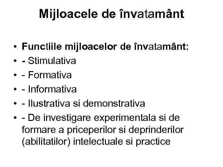 Mijloacele de învatamânt • • • Functiile mijloacelor de învatamânt: - Stimulativa - Formativa