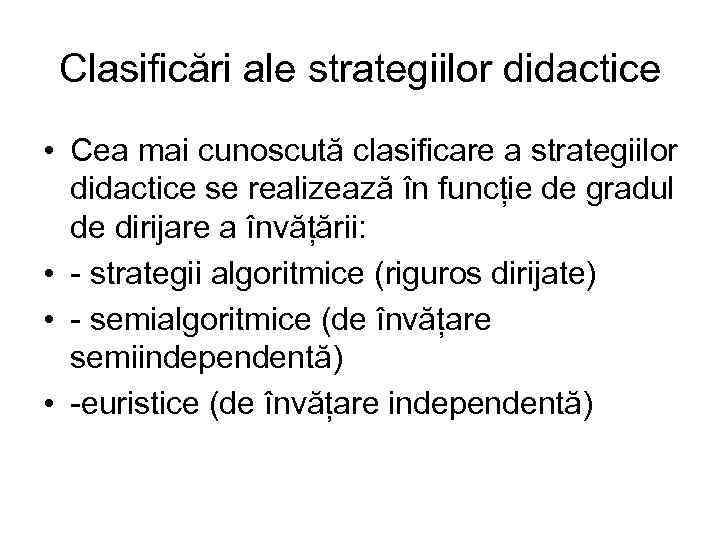 Clasificări ale strategiilor didactice • Cea mai cunoscută clasificare a strategiilor didactice se realizează