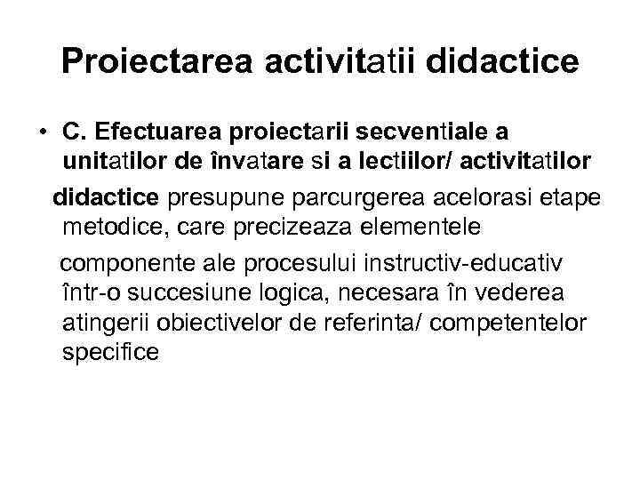 Proiectarea activitatii didactice • C. Efectuarea proiectarii secventiale a unitatilor de învatare si a
