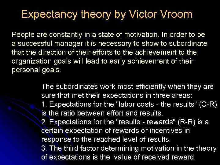 Expectancy theory by Victor Vroom People are constantly in a state of motivation. In