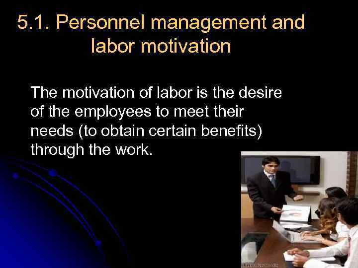 5. 1. Personnel management and labor motivation The motivation of labor is the desire