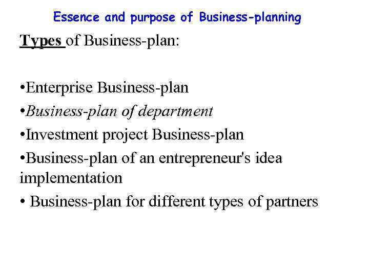 Essence and purpose of Business-planning Types of Business-plan: • Enterprise Business-plan • Business-plan of