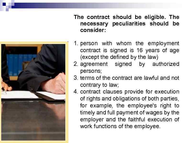 The contract should be eligible. The necessary peculiarities should be consider: 1. person with