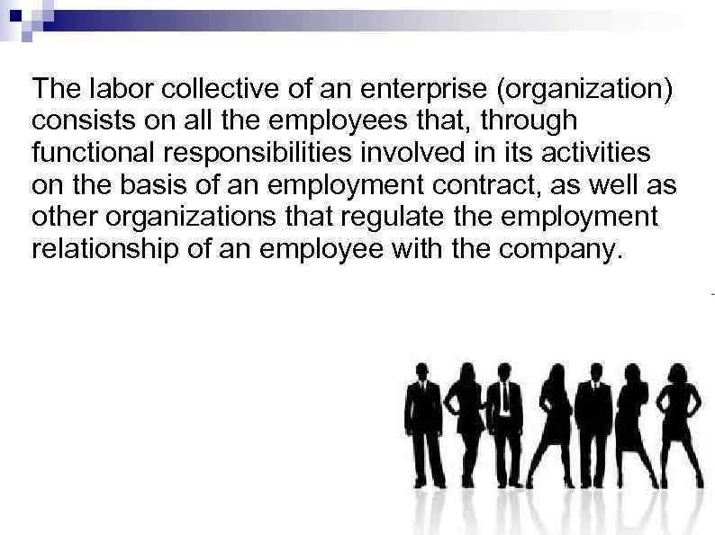 The labor collective of an enterprise (organization) consists on all the employees that, through