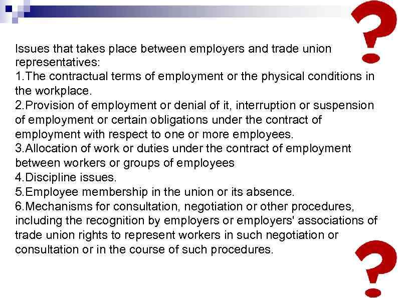 Issues that takes place between employers and trade union representatives: 1. The contractual terms