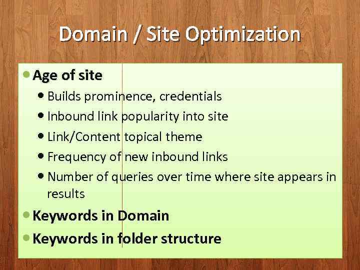 Domain / Site Optimization Age of site Builds prominence, credentials Inbound link popularity into