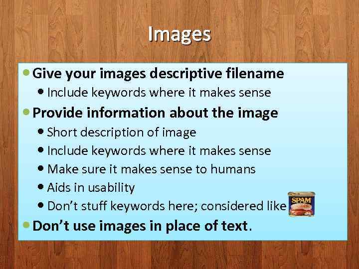 Images Give your images descriptive filename Include keywords where it makes sense Provide information