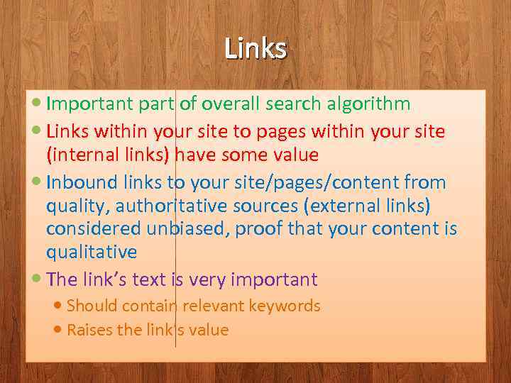 Links Important part of overall search algorithm Links within your site to pages within