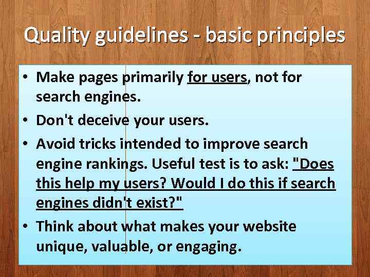 Quality guidelines - basic principles • Make pages primarily for users, not for search