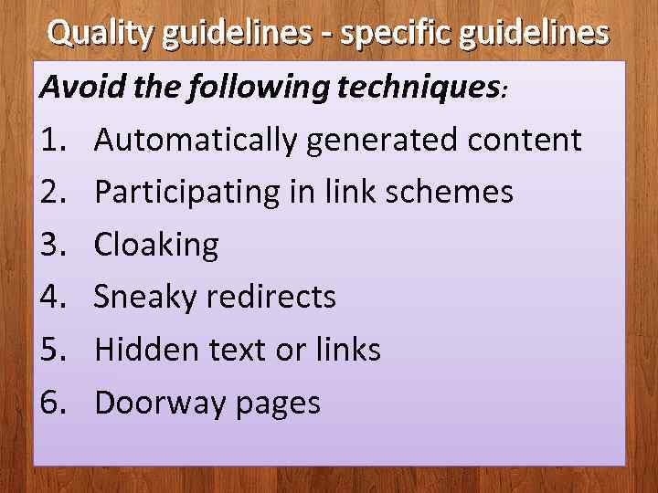 Quality guidelines - specific guidelines Avoid the following techniques: 1. Automatically generated content 2.