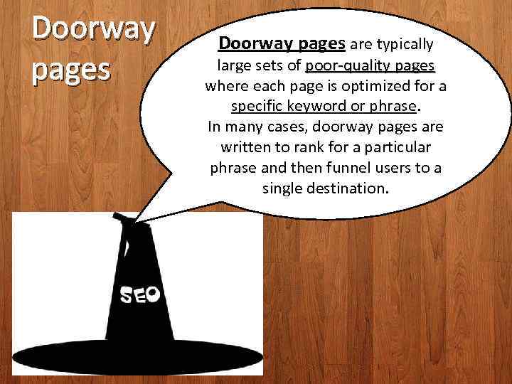 Doorway pages are typically large sets of poor-quality pages where each page is optimized