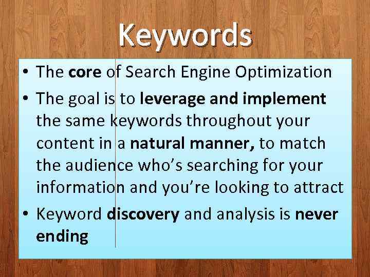 Keywords • The core of Search Engine Optimization • The goal is to leverage