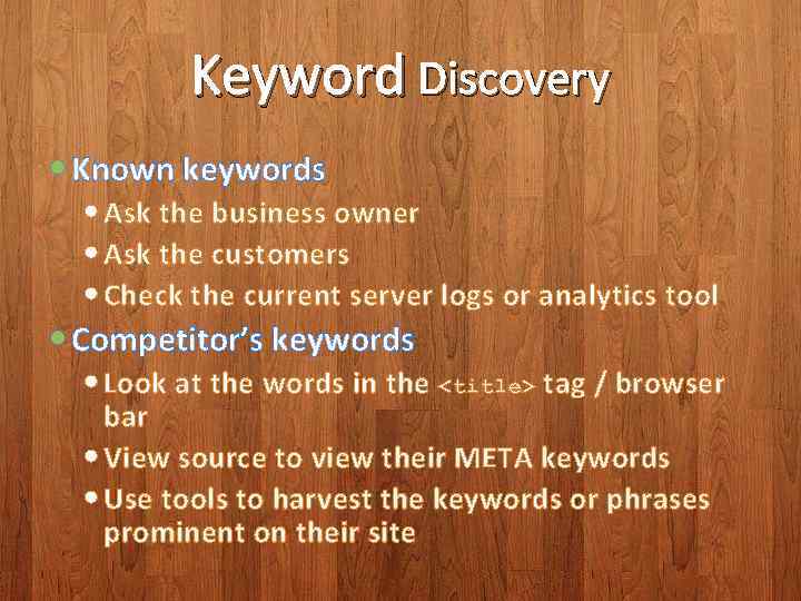 Keyword Discovery Known keywords Ask the business owner Ask the customers Check the current