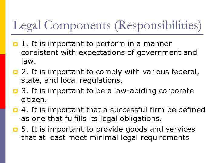 Legal Components (Responsibilities) p p p 1. It is important to perform in a