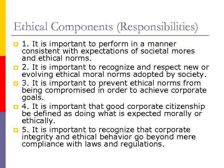Ethical Components (Responsibilities) p p p 1. It is important to perform in a