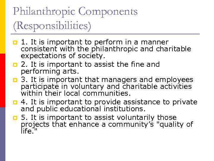 Philanthropic Components (Responsibilities) p p p 1. It is important to perform in a