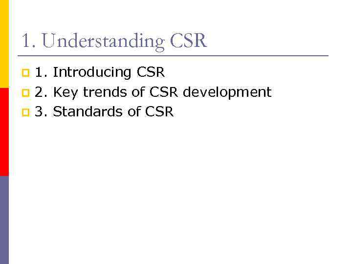 1. Understanding CSR 1. Introducing CSR p 2. Key trends of CSR development p