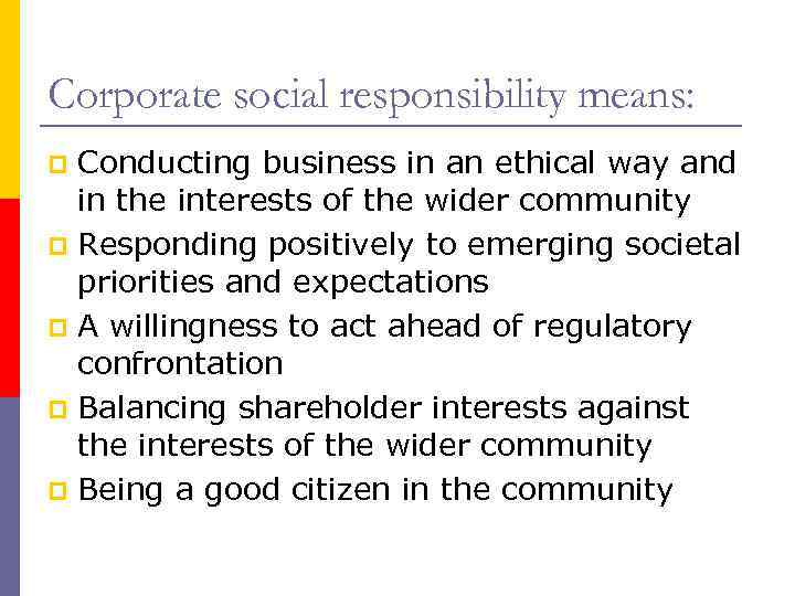 Corporate social responsibility means: Conducting business in an ethical way and in the interests