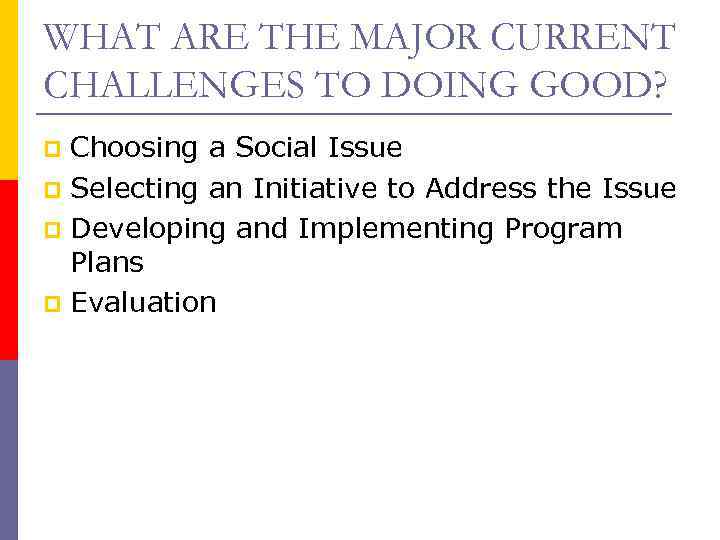 WHAT ARE THE MAJOR CURRENT CHALLENGES TO DOING GOOD? Choosing a Social Issue p