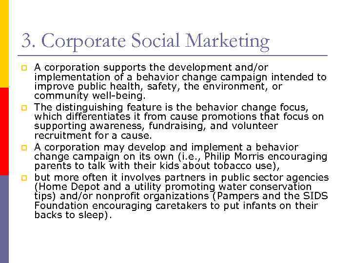 3. Corporate Social Marketing p p A corporation supports the development and/or implementation of