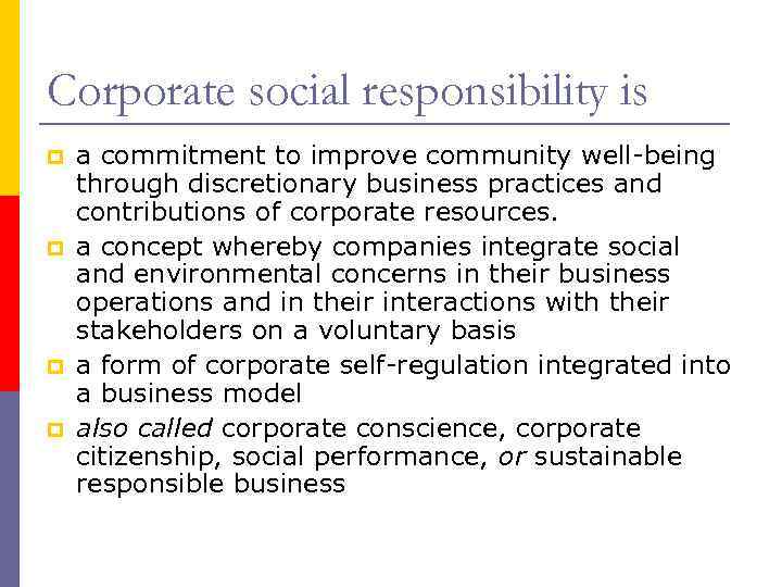 Corporate social responsibility is p p a commitment to improve community well-being through discretionary