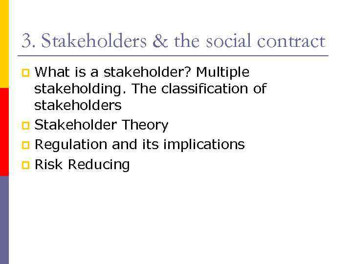 3. Stakeholders & the social contract What is a stakeholder? Multiple stakeholding. The classification