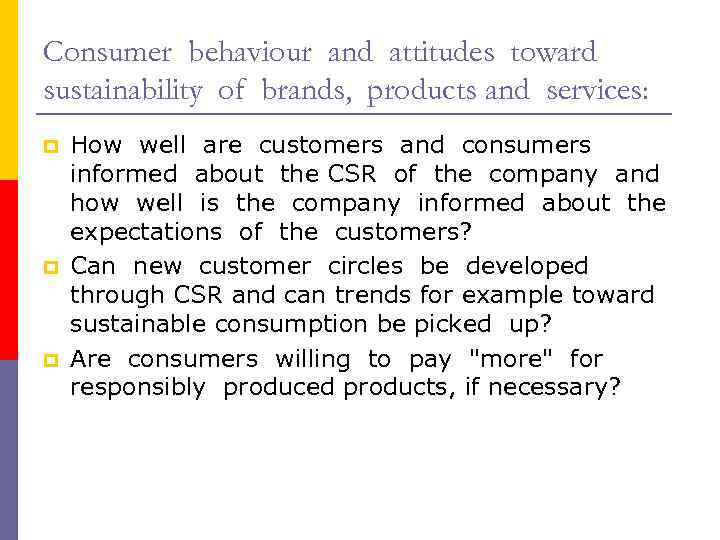 Consumer behaviour and attitudes toward sustainability of brands, products and services: p p p