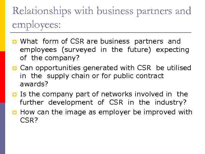 Relationships with business partners and employees: p p What form of CSR are business