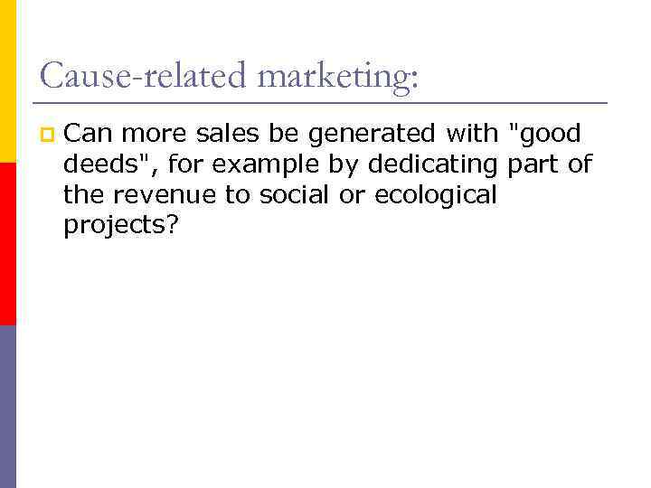 Cause-related marketing: p Can more sales be generated with 