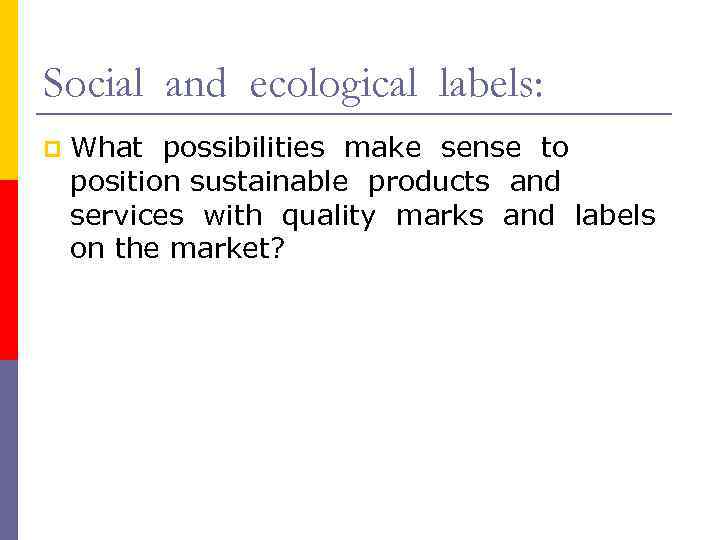 Social and ecological labels: p What possibilities make sense to position sustainable products and